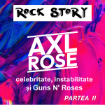 Rock Story – Episodul 46 – Axl Rose: Celebritate, instabilitate și Guns ‘n Roses (partea II)