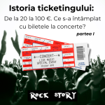 Rock Story – Episodul 58 – Istoria ticketingului: De la 20 la 100 euro – ce s-a întâmplat cu biletele la concerte? (partea I)